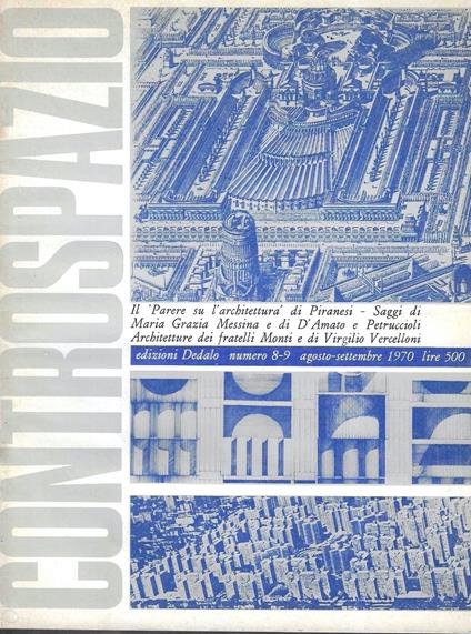 Il Parere su l'architettura di Piranesi - Saggi di Maria Grazia Messina e diD'Amato e Petruccioli - Architetture dei fratelli Monti e di Virgilio Vercelloni( Controspazio. Mensile di architettura e urbanistica, Anno II, n.8-9, agosto, settembre 197 - copertina