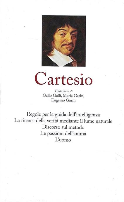 Cartesio, I : Regole per la guida dell'intelligenza - La ricerca delle verità mediante il lume naturale - Discorso sul metodo - Le passioni dell'anima - L'uomo - Renato Cartesio - copertina