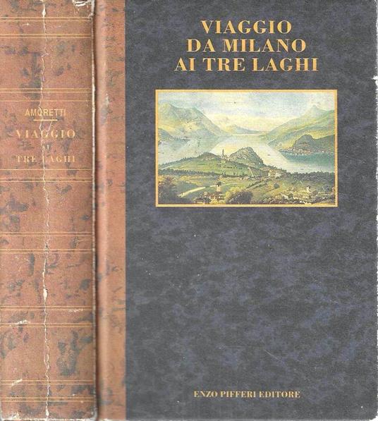 Viaggio da Milano ai tre laghi: Maggiore, di Lugano e di Como e ne' i monti che li circondano - Carlo Amoretti - copertina