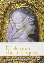 È l'eleganza che ci conquista. Moda, costume e bellezza nell'Italia antica. Testo inglese a fronte. Ediz. illustrata