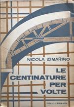 Le centinature per volte. Norme generali di calcolo e tipi costruttivi