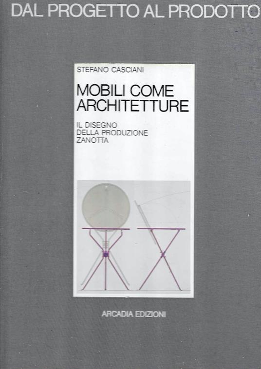 Mobili come architetture. Il disegno della produzione Zanotta - Stefano Casciani - copertina