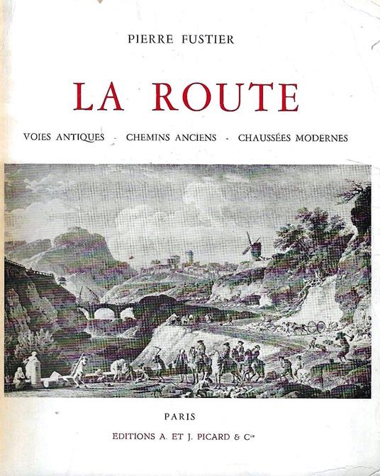 La route. Voies antiques - Chemins anciens - Chaussées modernes - copertina