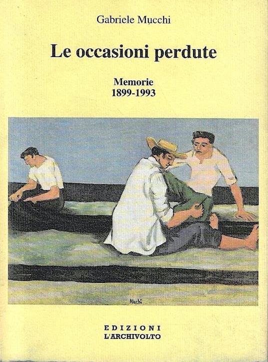 Le occasioni perdute. Memorie (1899-1993) - Gabriele Mucchi - copertina