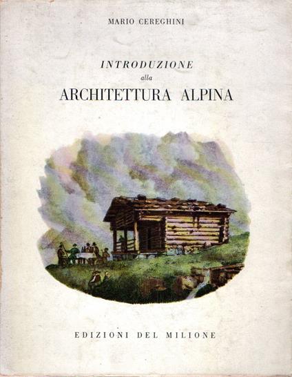Introduzione alla architettura alpina - Mario Cereghini - copertina