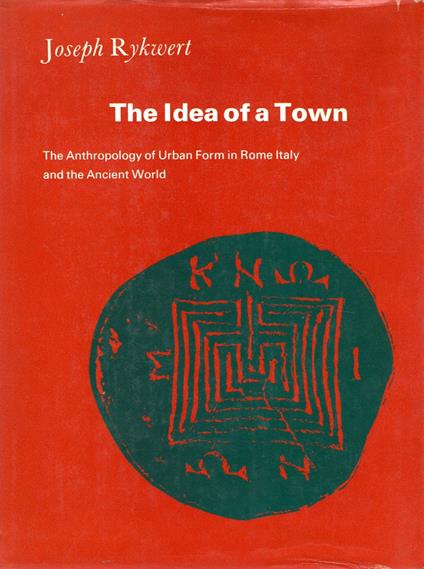 The idea of town : The Anthropology of urban form in Rome Italy and the ancient world - Joseph Rykwert - copertina
