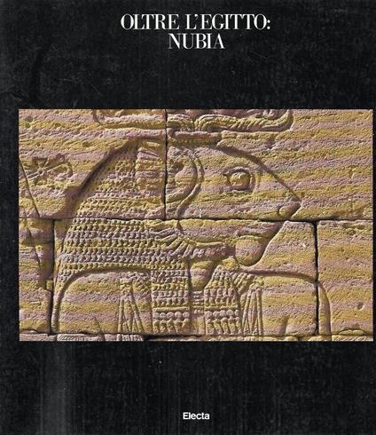 Oltre l'Egitto: Nubia. L'avventura dell'archeologia dalle rive del Nilo ai deserti del Sudan - copertina