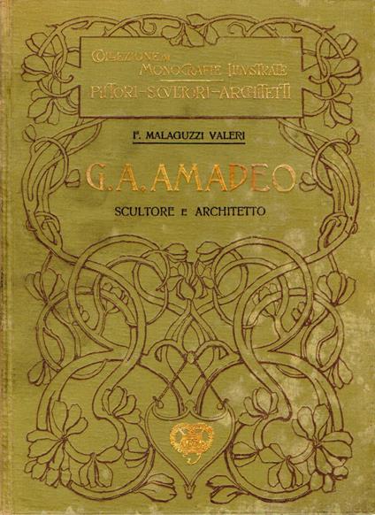 Gio. Antonio Amadeo : Scultore e architetto lombardo (1447-1522) - Francesco Malaguzzi Valeri - copertina