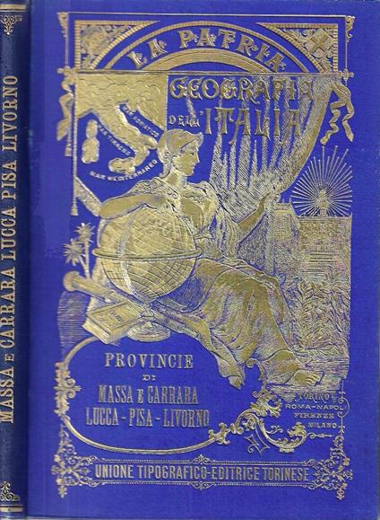 Provincie di Massa e Carrara - Lucca - Pisa - Livorno (La Patria - Geografia dell'Italia) - Gustavo Strafforello - copertina