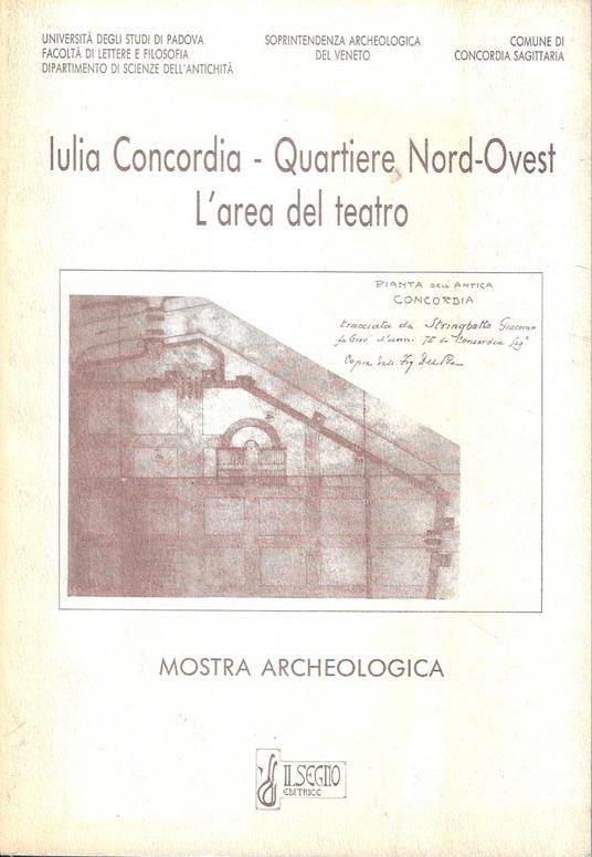 Iulia Concordia - Quartiere Nord-Ovest - L'area del teatro. Mostra archeologica - copertina