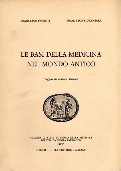 Le basi della medicina nel mondo antico : Saggio di critica storica - Francesco Parenti - copertina