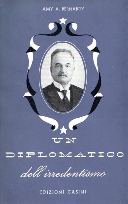 Un diplomatico dell'irredentismo - Amy A. Bernardy - copertina