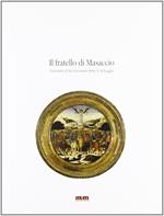 Il fratello di Masaccio. Giovanni di ser Giovanni detto lo Scheggia. Catalogo della mostra. Ediz. illustrata: arte