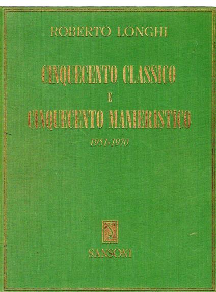 Cinquecento classico e Cinquecento manieristico 1951-1970 - Roberto Longhi - copertina