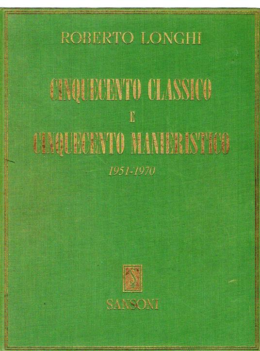 Cinquecento classico e Cinquecento manieristico 1951-1970 - Roberto Longhi - copertina