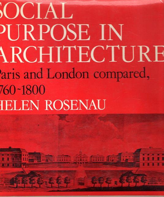 Social purpose in architecture : Paris and London compared, 1760-1800 - Helen Rosenau - copertina