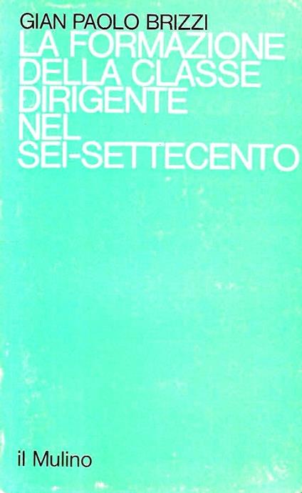 La formazione della classe dirigente nel Sei-Settecento. I seminaria nobilium nell'Italia centro-settentrionale - copertina