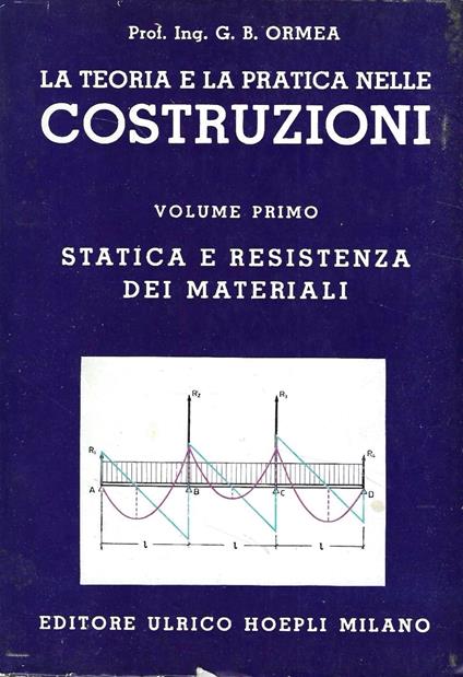 Statica e resistenza dei materiali (La teoria e la pratica nelle costruzioni . Nuovo trattato teorico-pratico di costruzioni civili, rurali, stradali ed idrauliche - Vol. Primo) - copertina