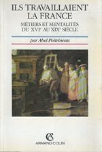 Ils travaillaient la France: Métiers et mentalités, du XVIe au XIXe siècle