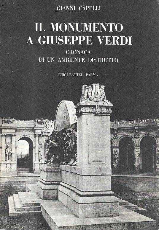 Il monumento a Giuseppe Verdi. Cronaca di un ambiente distrutto - Gianni Capelli - copertina