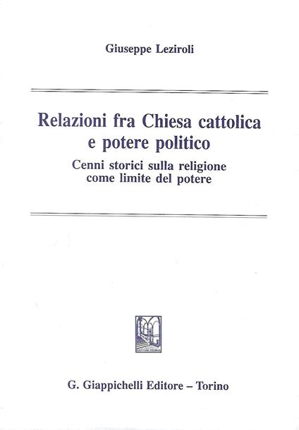 Relazioni fra Chiesa cattolica e potere politico. Cenni storici sulla religione come limite del potere - copertina