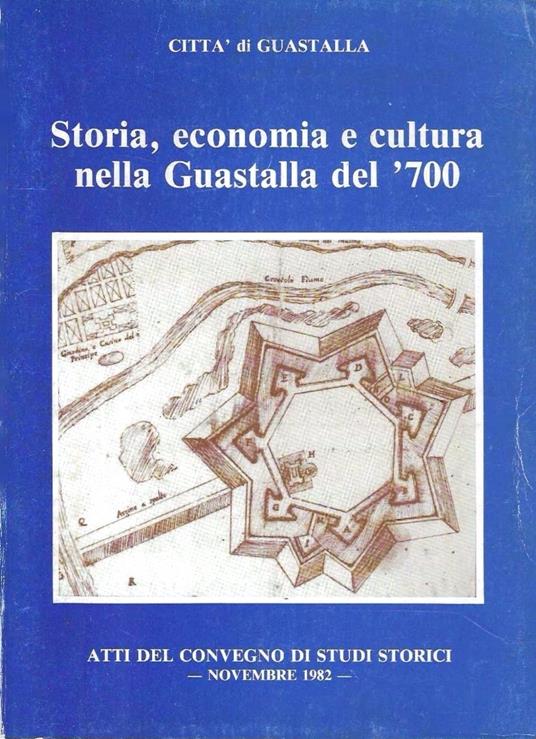 Storia, economia e cultura nella Guastalla del '700. Città di Guastalla - Atti del Convegno di studi storici, novembre 1982 - copertina