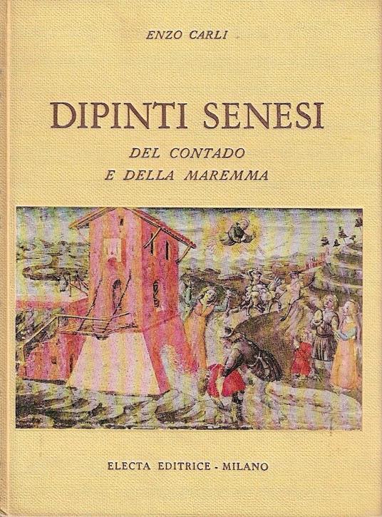 Dipinti senesi del contado e della Maremma - Enzo Carli - copertina