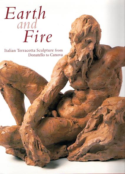 Earth and Fire: Italian Terracotta Sculpture from Donatello to Canova - Anthony Radcliffe - copertina