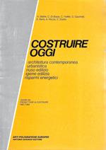 Costruire oggi. Architettura contemporanea - Urbanistica - Riuso edilizio - Igiene edilizia - Risparmi energetici