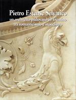 Pietro Estense Selvatico : Un architetto padovano in Trentino tra romanticismo e storicismo