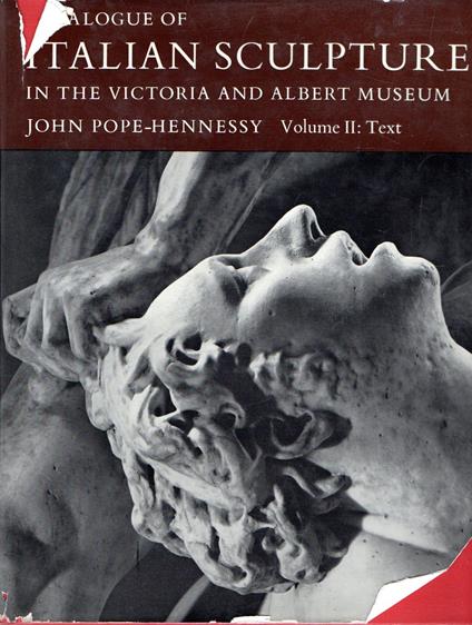 Catalogue of Italian Sculpture : in the Victoria and Albert Museum (vol. II: text) - John Pope-Hennessy - copertina