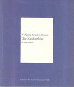 Die Zauberflote K 620 (Il flauto magico) Opera in due atti di Emanuel Schikaneder. Musica di Wolfganf Amadeus Mozart