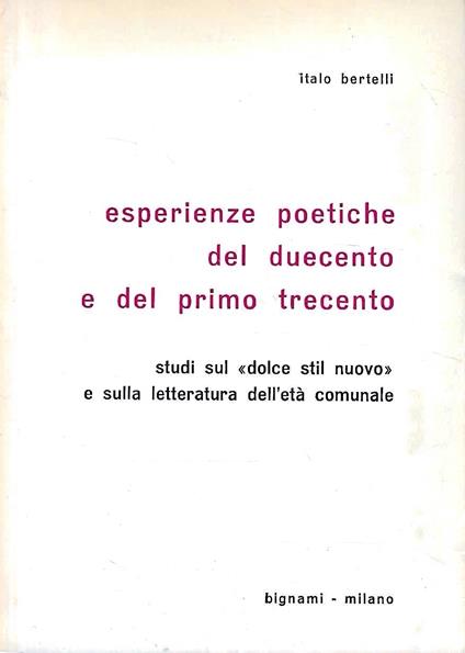 Esperienze poetiche del Duecento e del primo Trecento. Studi sul "Dolce stil nuovo" e sulla letteratura dell'età comunale - Italo Bertelli - copertina