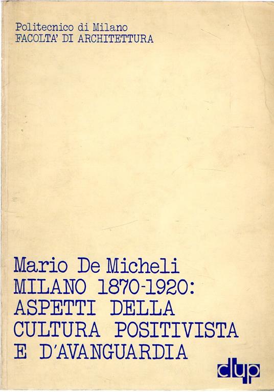 Milano 1970 : aspetti della cultura positivista e d'avanguardia - Mario De Micheli - copertina