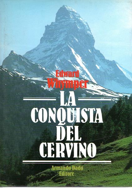 La conquista del Cervino. Storia della prima ascensione - copertina