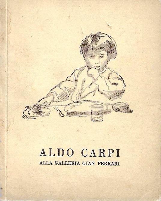 Aldo Carpi alla Galleria Gian Ferrari. 11-12 dicembre 1940 - Aldo Carpi - copertina