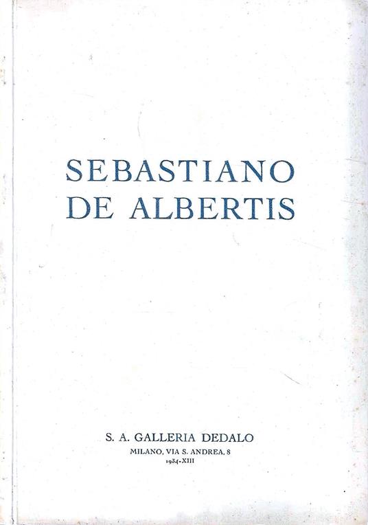 Sebastiano de Albertis. Milano, Galleria Dedalo - Dicembre 1934 - copertina