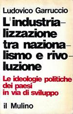 L' industrializzazione tra nazionalismo e rivoluzione. Le ideologie politiche dei paesi in via di sviluppo