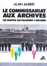 Le Commissariat aux archives: Les photos qui falsifient l'histoire