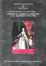 Nikolai Ivanovic, la vostra lettera... Lettere di Caterina II Romanov a N.I. Saltykov (1773-1793). Catalogo della Mostra . Milano, 3 novembre 2005 - 18 febbraio 2006