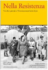 Nella Resistenza. Vecchi e giovani a Venezia sessant'anni dopo - copertina