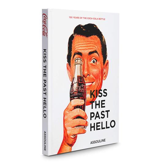 Kiss The Past Hello Spanish Language: 100 Years of the Coca-cola Contour Bottle - copertina