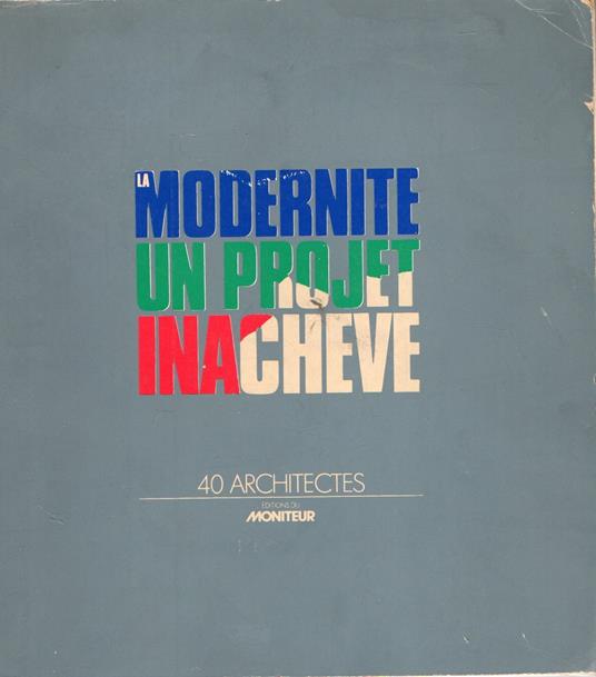 La Modernite. Un Projet Inacheve : 40 architectes - copertina