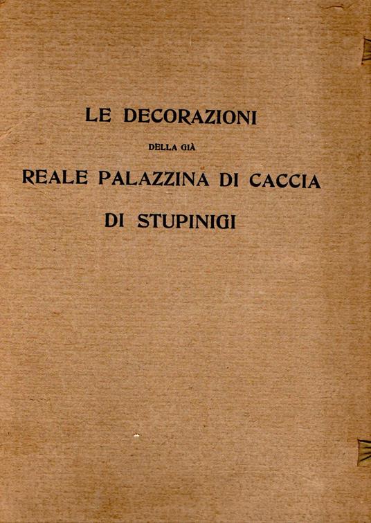 Le Decorazioni della già Reale Palazzina di Caccia di Stupinigi - Augusto Telluccini - copertina