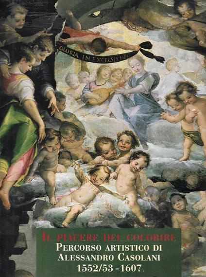 Il piacere del colorire. Percorso artistico di Alessandro Casolani 1552/53-1607. Guida alla mostra - copertina