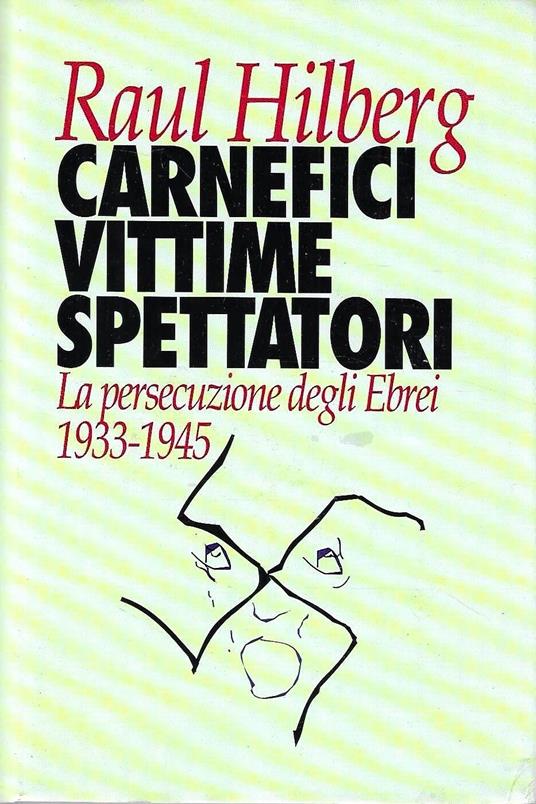 Carnefici, vittime, spettatori. La persecuzione degli ebrei 1933-1945 - Raul Hilberg - copertina