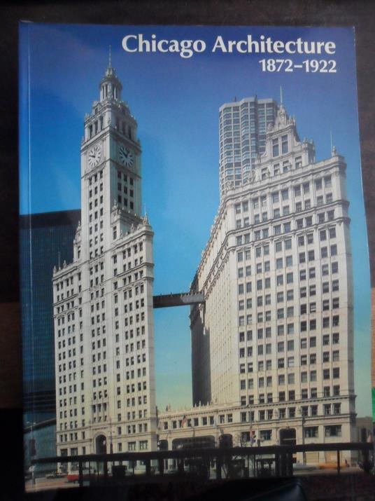 Broché - Chicago architecture 1872-1922 birth of a metropolis - John Zukowsky - copertina