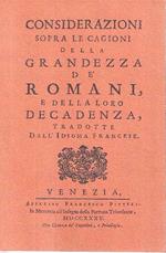Considerazioni sopra le cagioni della grandezza dè romani e della loro decadenza. Tradotto dall'idioma francese