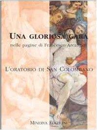 Una gloriosa gara nelle pagine di Francesco Arcangeli. L'Oratorio di San Colombano - Marina Cellini - copertina