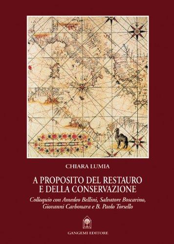 A proposito del restauro e della conservazione. Colloquio con Amedeo Bellini, Salvatore Boscarino, Giovanni Carbonara e B. Paolo Torsello - copertina